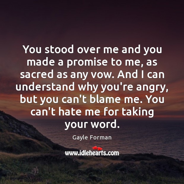You stood over me and you made a promise to me, as Gayle Forman Picture Quote