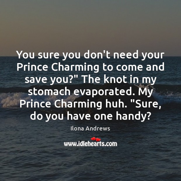 You sure you don’t need your Prince Charming to come and save Ilona Andrews Picture Quote