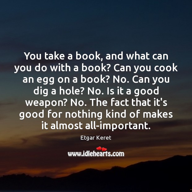 You take a book, and what can you do with a book? Etgar Keret Picture Quote
