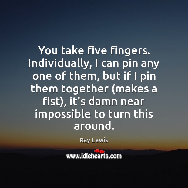 You take five fingers. Individually, I can pin any one of them, Ray Lewis Picture Quote