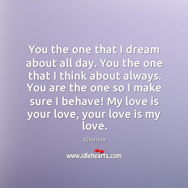 You the one that I dream about all day. You the one Rihanna Picture Quote