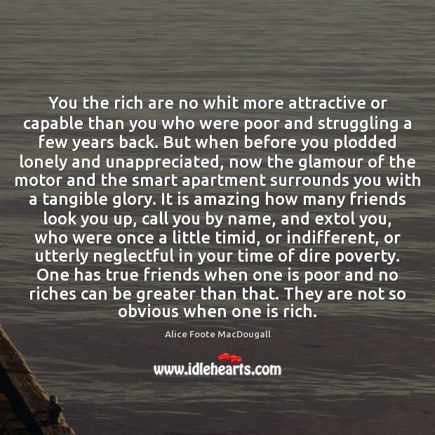 You the rich are no whit more attractive or capable than you Alice Foote MacDougall Picture Quote