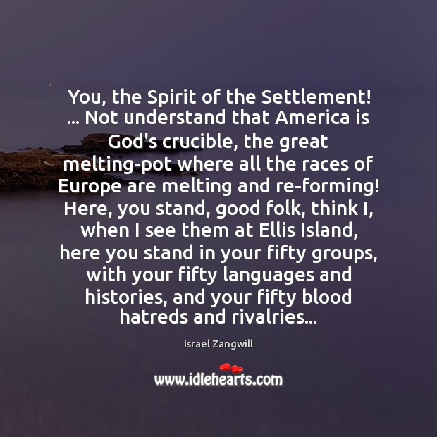 You, the Spirit of the Settlement! … Not understand that America is God’s Israel Zangwill Picture Quote