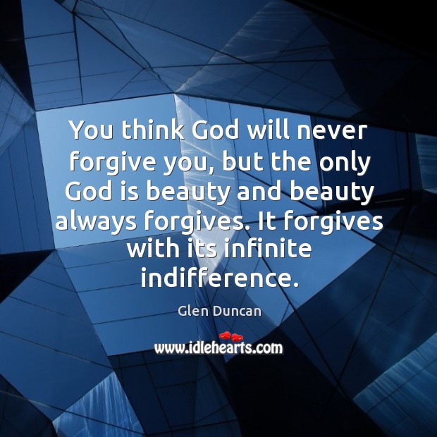 You think God will never forgive you, but the only God is Image