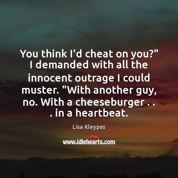 You think I’d cheat on you?” I demanded with all the innocent Cheating Quotes Image