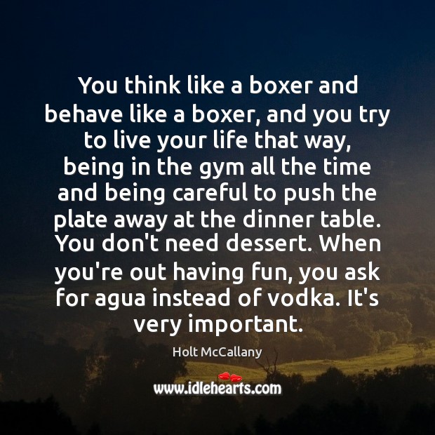 You think like a boxer and behave like a boxer, and you Image