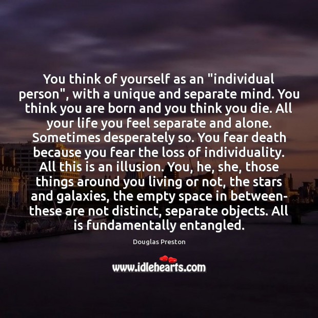You think of yourself as an “individual person”, with a unique and Douglas Preston Picture Quote