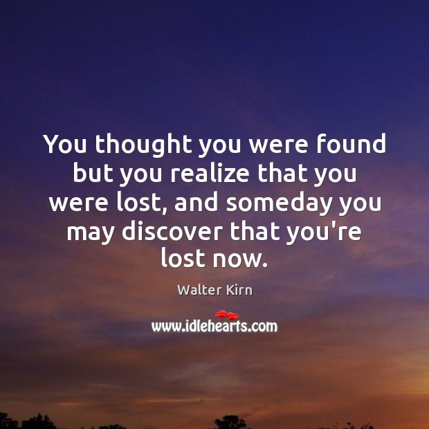 You thought you were found but you realize that you were lost, Walter Kirn Picture Quote