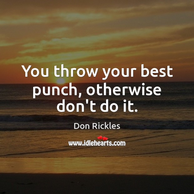 You throw your best punch, otherwise don’t do it. Don Rickles Picture Quote