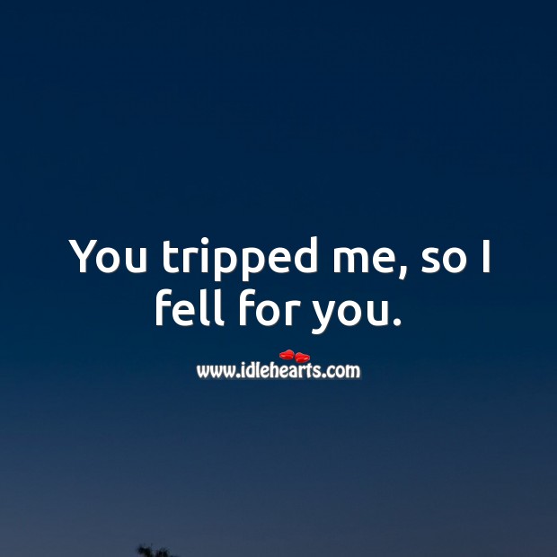 You tripped me, so I fell for you. Funny Love Messages Image