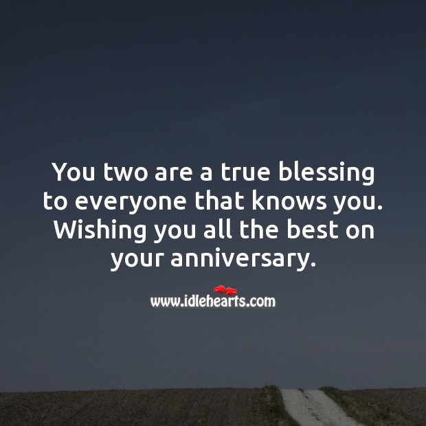 You two are a true blessing to everyone that knows you. Anniversary Messages Image