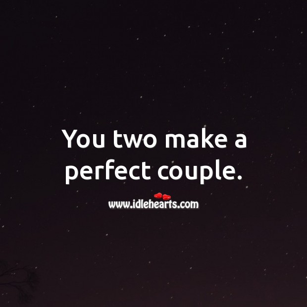 You two make a perfect couple. Engagement Messages Image