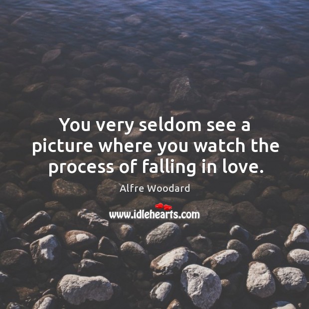 You very seldom see a picture where you watch the process of falling in love. Alfre Woodard Picture Quote
