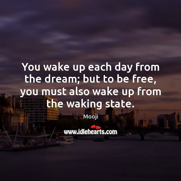 You wake up each day from the dream; but to be free, Mooji Picture Quote