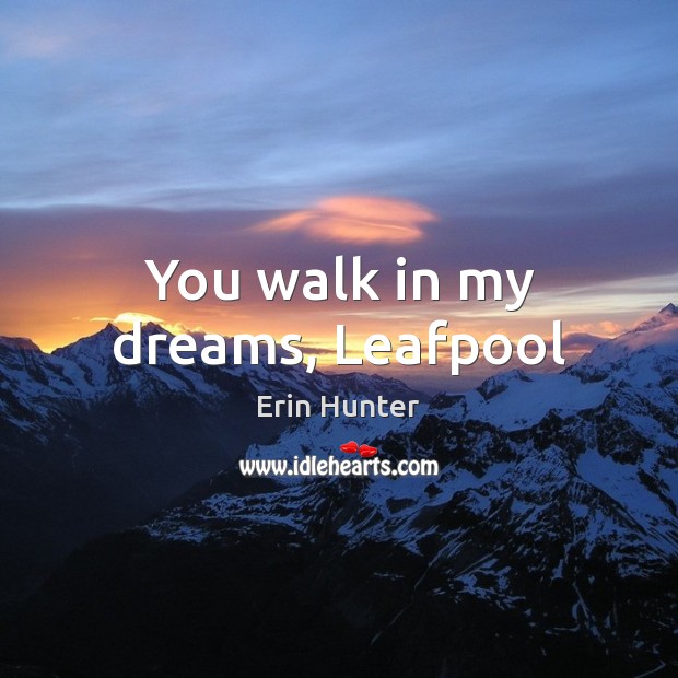 You walk in my dreams, Leafpool Erin Hunter Picture Quote