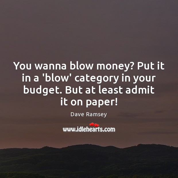 You wanna blow money? Put it in a ‘blow’ category in your Dave Ramsey Picture Quote