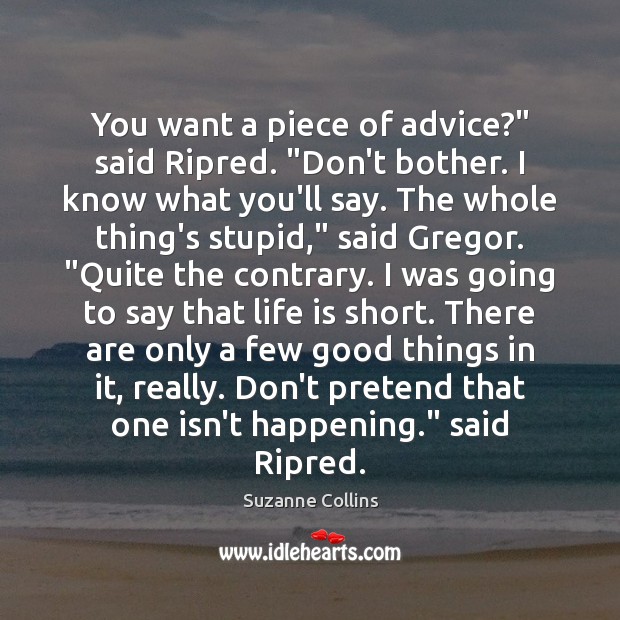 You want a piece of advice?” said Ripred. “Don’t bother. I know Pretend Quotes Image