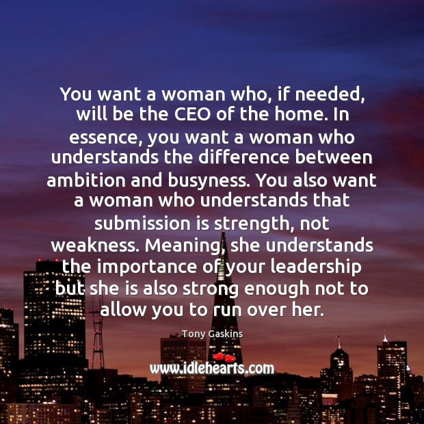 You want a woman who, if needed, will be the CEO of Tony Gaskins Picture Quote