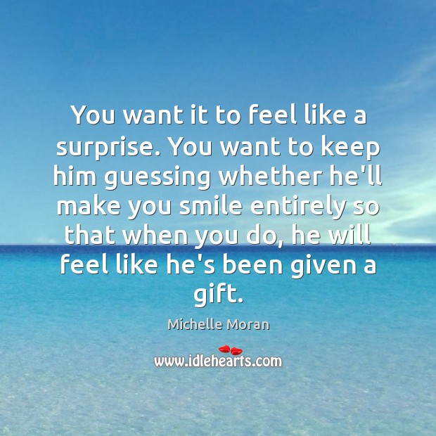 You want it to feel like a surprise. You want to keep Image
