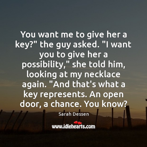 You want me to give her a key?” the guy asked. “I Image