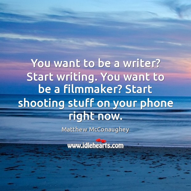 You want to be a writer? Start writing. You want to be Image