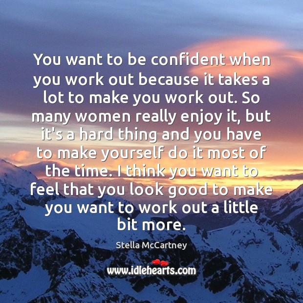 You want to be confident when you work out because it takes Image