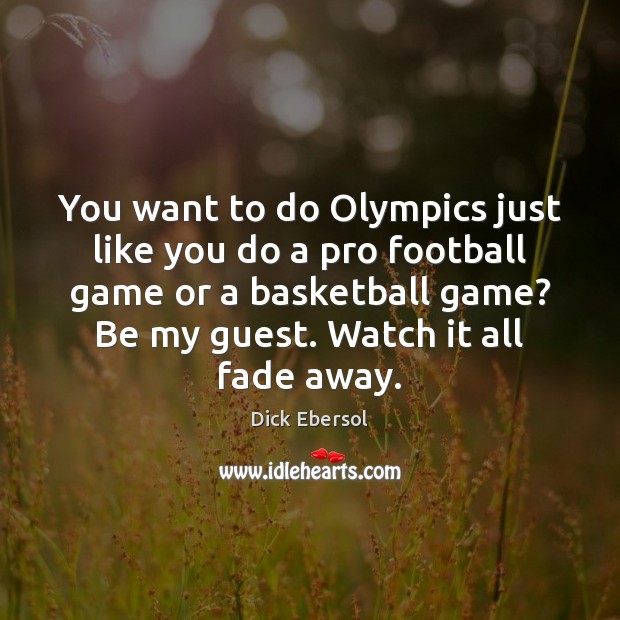 You want to do Olympics just like you do a pro football Dick Ebersol Picture Quote