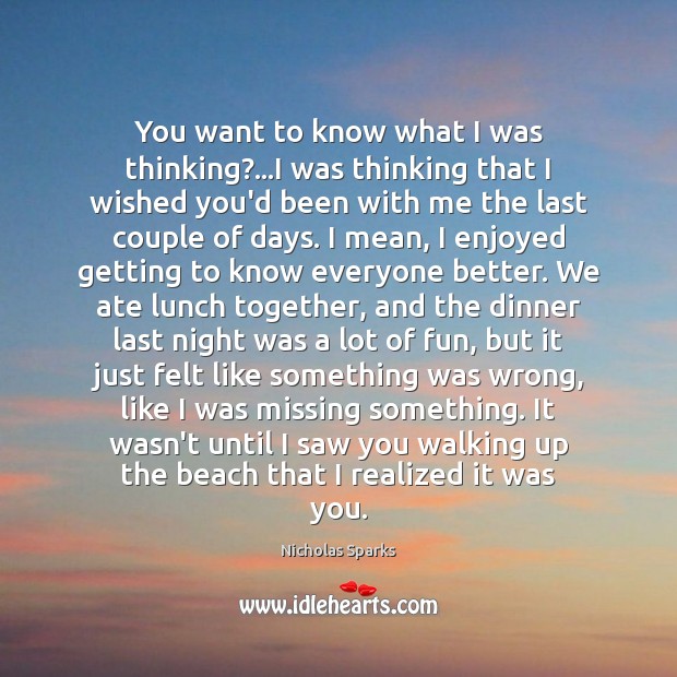 You want to know what I was thinking?…I was thinking that Nicholas Sparks Picture Quote