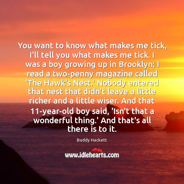 You want to know what makes me tick, I’ll tell you what Buddy Hackett Picture Quote