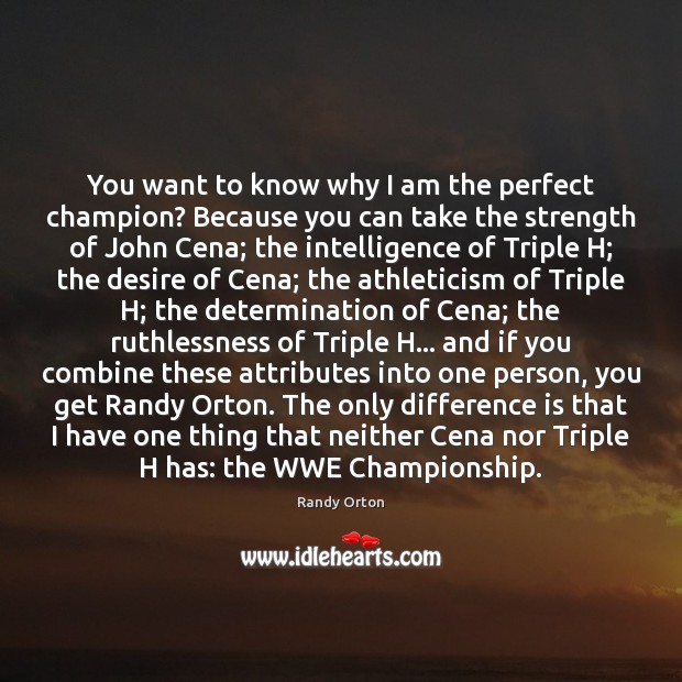 You want to know why I am the perfect champion? Because you Image