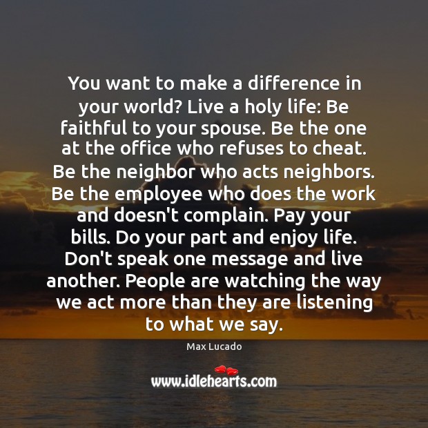 You want to make a difference in your world? Live a holy Cheating Quotes Image