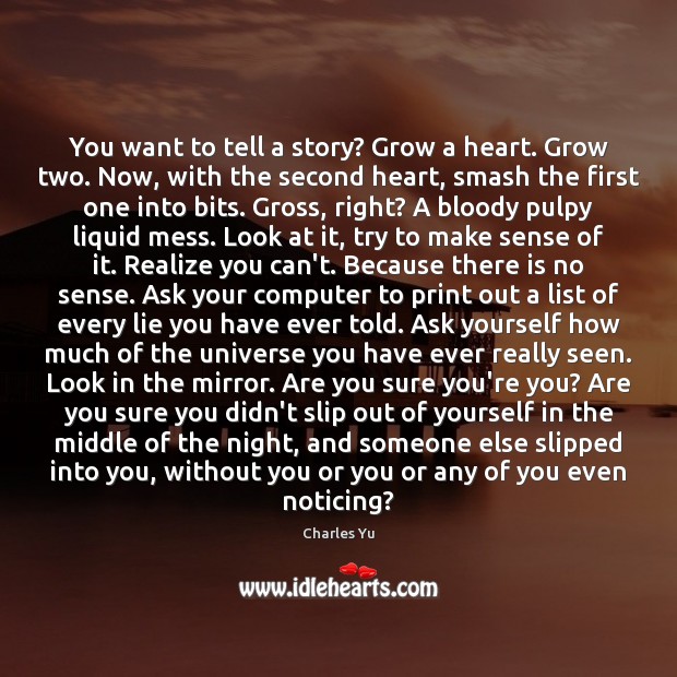 You want to tell a story? Grow a heart. Grow two. Now, Image