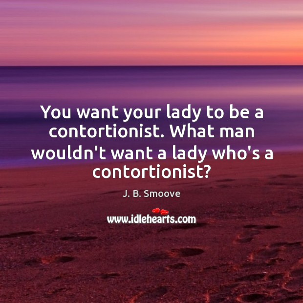 You want your lady to be a contortionist. What man wouldn’t want Image