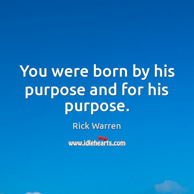 You were born by his purpose and for his purpose. Image