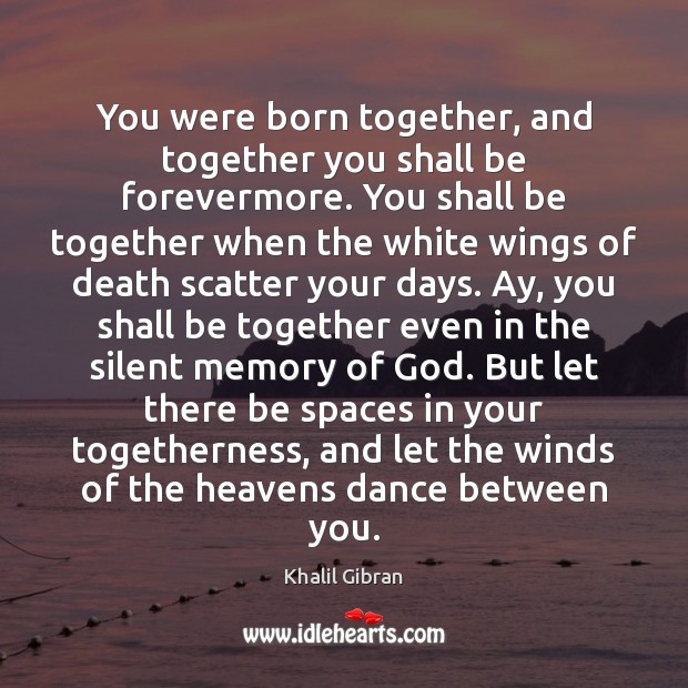 You were born together, and together you shall be forevermore. You shall Image