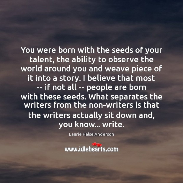 You were born with the seeds of your talent, the ability to Ability Quotes Image