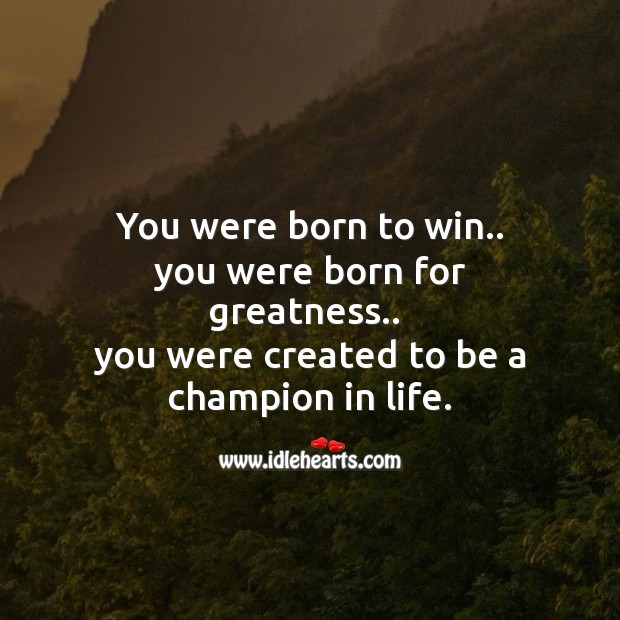 You were created to be a champion in life. Image
