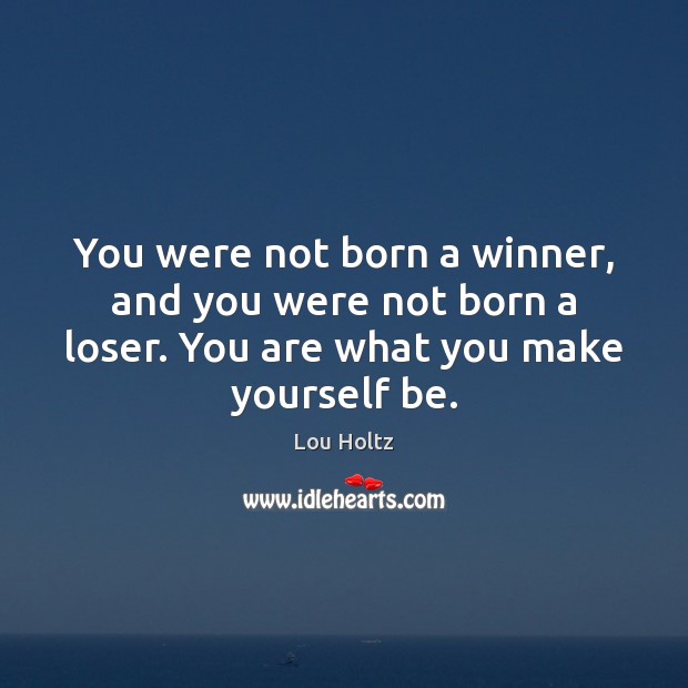 You were not born a winner, and you were not born a Image