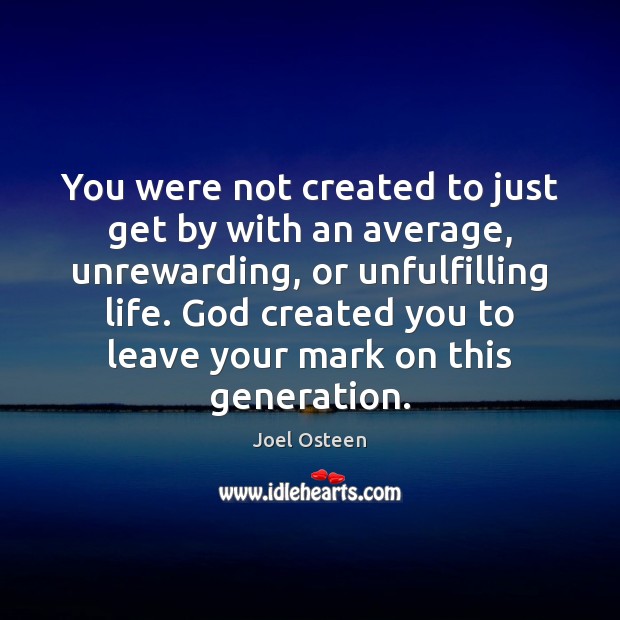 You were not created to just get by with an average, unrewarding, Joel Osteen Picture Quote
