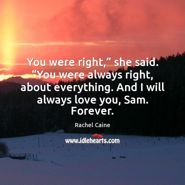 You were right,” she said. “You were always right, about everything. And Rachel Caine Picture Quote