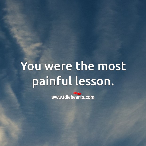 You were the most painful lesson. Sad Quotes Image
