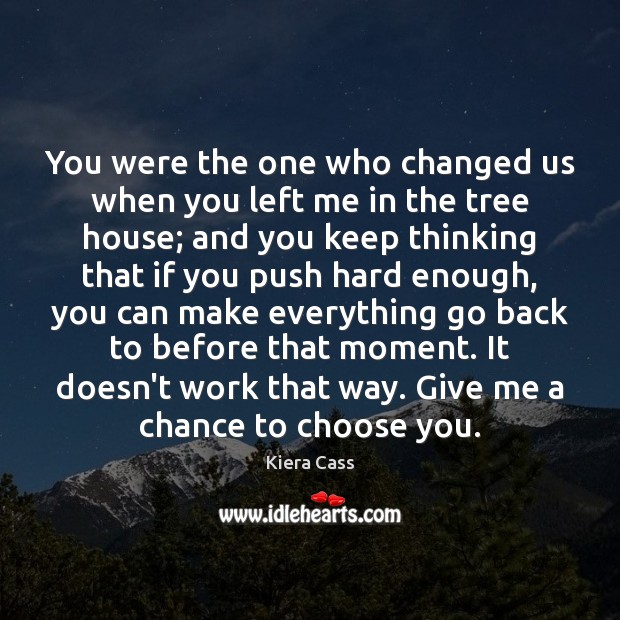 You were the one who changed us when you left me in Kiera Cass Picture Quote