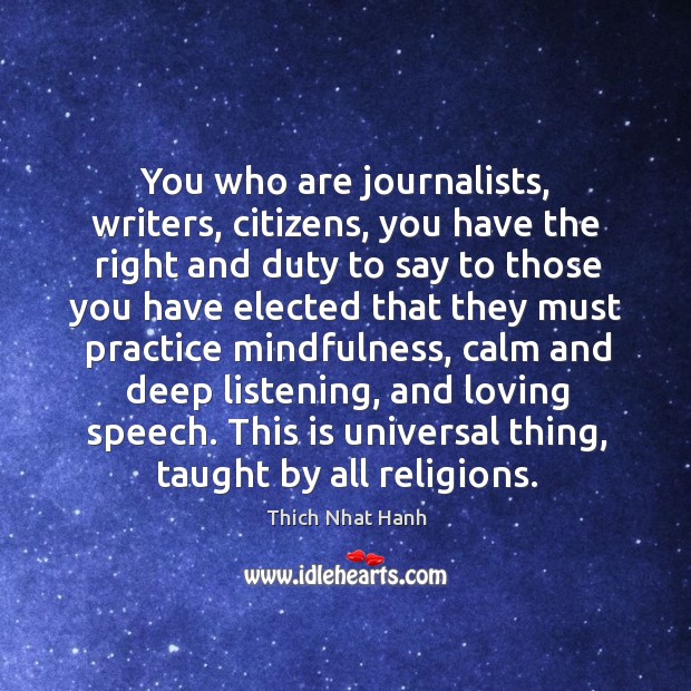 You who are journalists, writers, citizens, you have the right and duty to say to those Thich Nhat Hanh Picture Quote