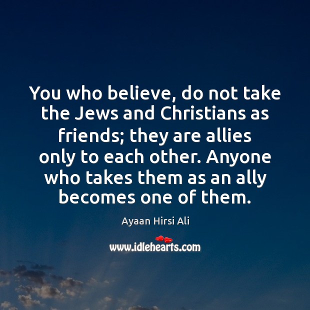 You who believe, do not take the Jews and Christians as friends; Image