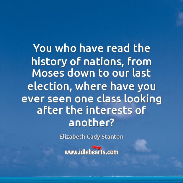 You who have read the history of nations, from Moses down to Elizabeth Cady Stanton Picture Quote