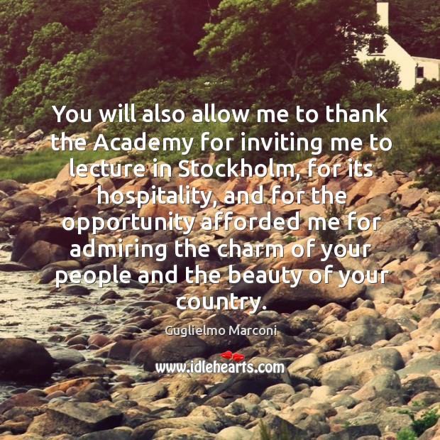 You will also allow me to thank the academy for inviting me to lecture in stockholm Guglielmo Marconi Picture Quote