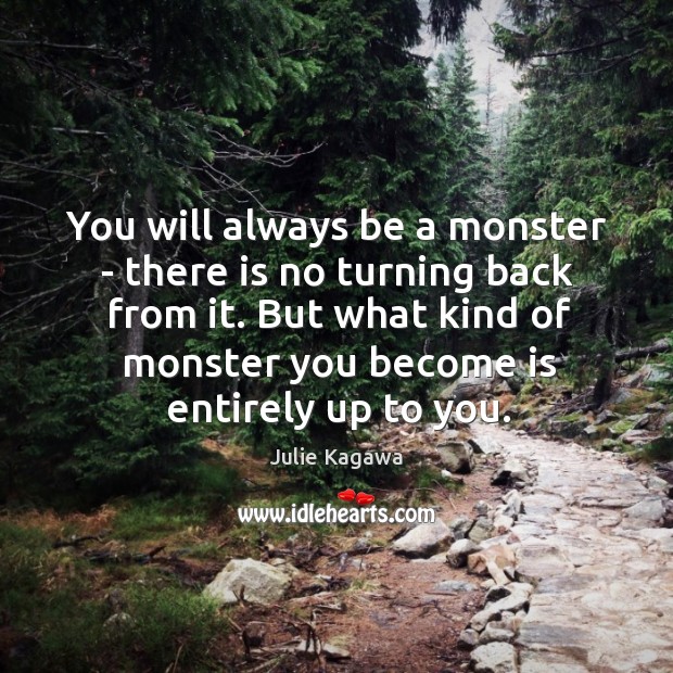 You will always be a monster – there is no turning back Julie Kagawa Picture Quote
