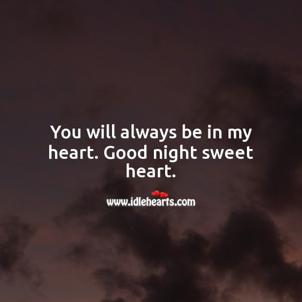 You will always be in my heart. Good night sweet heart. Good Night Quotes Image