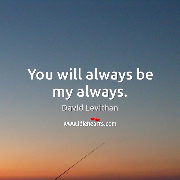 You will always be my always. David Levithan Picture Quote