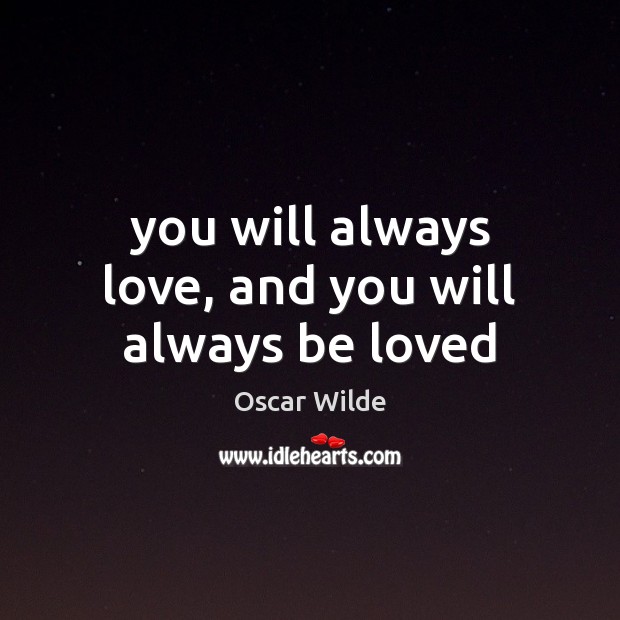 You will always love, and you will always be loved Image
